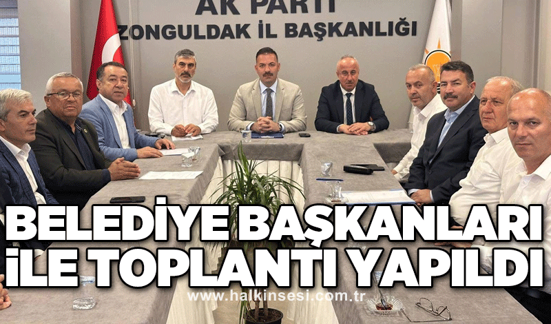 Belediye başkanları ile toplantı yapıldı