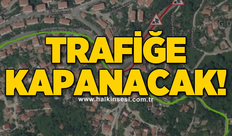 Trafiğe kapanacak!