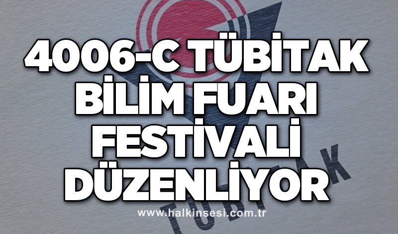 4006-C TÜBİTAK Bilim Fuarı Festivali düzenliyor