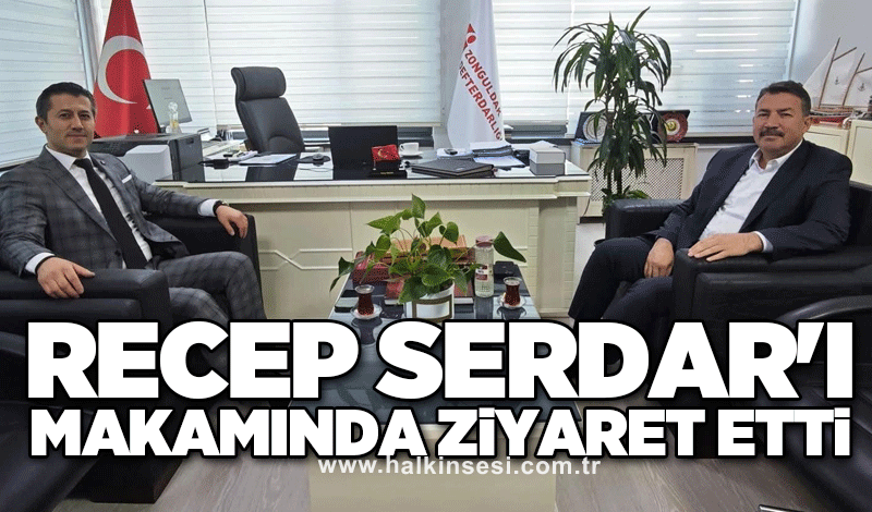 Recep Serdar'ı makamında ziyaret etti
