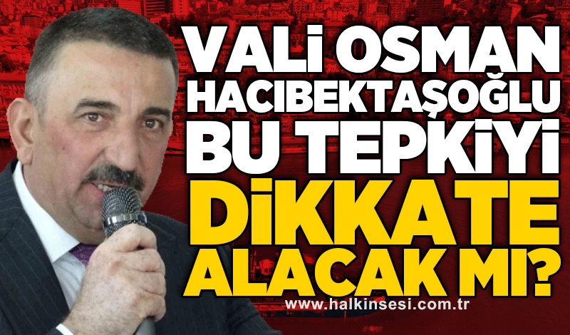 Zonguldak Valisi Osman Hacıbektaşoğlu bu tepkiyi dikkate alacak mı?