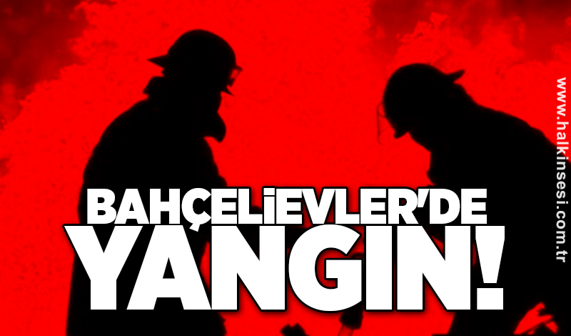 Bahçelievler'de yangın!