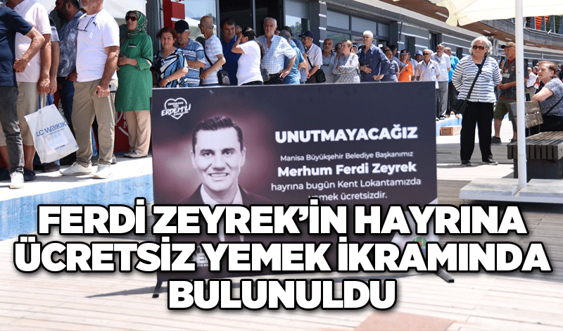 Ferdi Zeyrek’in hayrına ücretsiz yemek ikramında bulunuldu