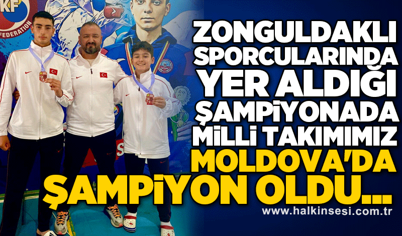 Zonguldaklı sporcularında yer aldığı şampiyonada Milli takımımız Moldova'da şampiyon oldu....