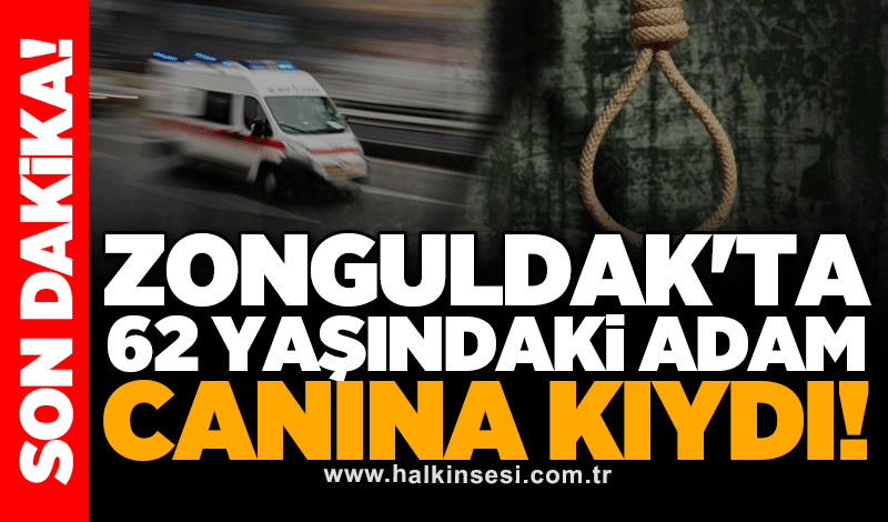 Zonguldak'ta 62 yaşındaki adam canına kıydı!