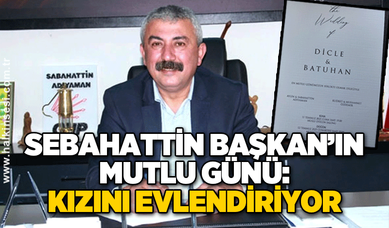 Sebahattin Başkan’ın mutlu günü: Kızını evlendiriyor