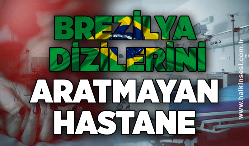 Brezilya dizilerini aratmayan hastane!