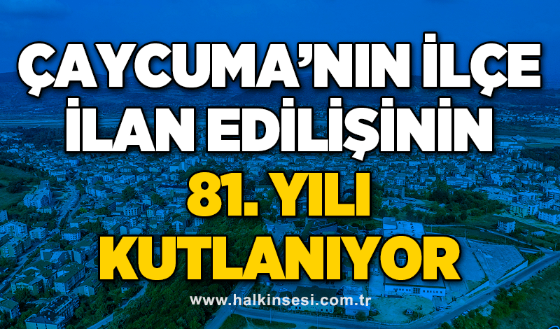 Çaycuma’nın ilçe ilan edilişinin 81. yılı kutlanıyor