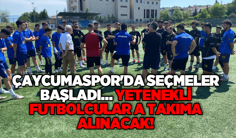 Çaycumaspor'da seçmeler başladı… Yetenekli futbolcular A takıma alınacak!