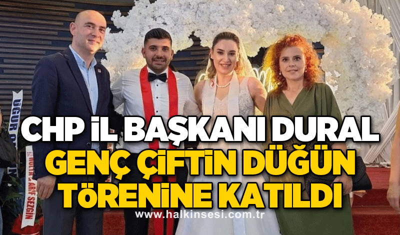 CHP İl Başkanı Dural genç çiftin düğün törenine katıldı