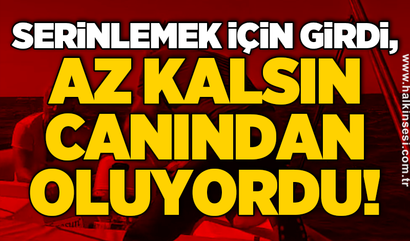 Serinlemek için girdi, az kalsın canından oluyordu!