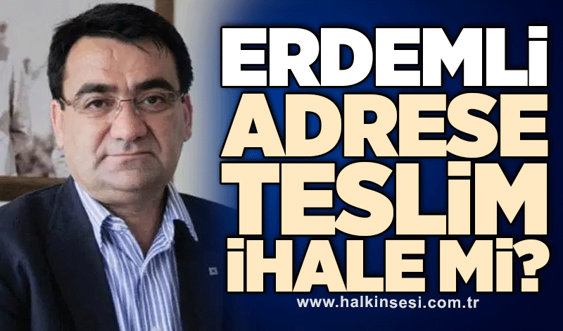 Erdemli adrese teslim ihale mi?
