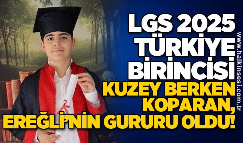 LGS 2025 Türkiye Birincisi Kuzey Berken KOPARAN, Ereğli’nin Gururu Oldu!