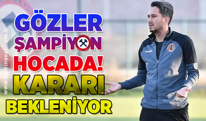 Gözler şampiyon hocada... Kararı bekleniyor!
