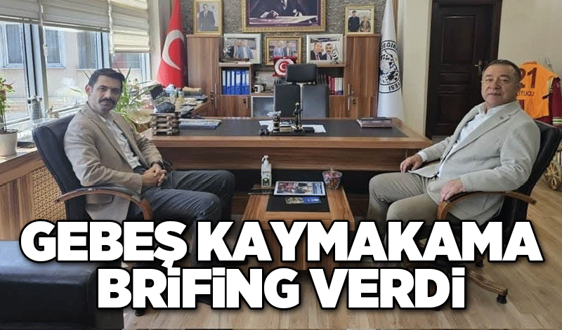 Gebeş Kaymakama brifing verdi