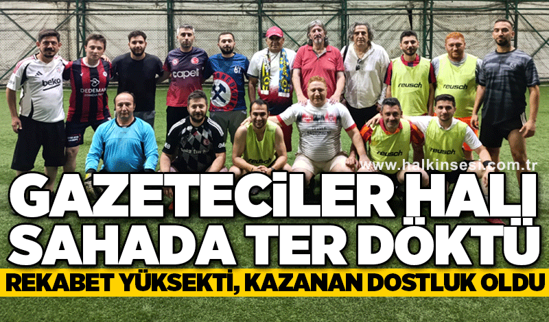 GAZETECİLER HALI SAHADA TER DÖKTÜ