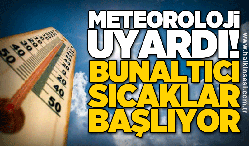 Meteoroloji uyardı! Bunaltıcı sıcaklar başlıyor