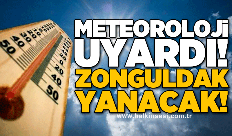 Meteoroloji uyardı! Zonguldak yanacak!