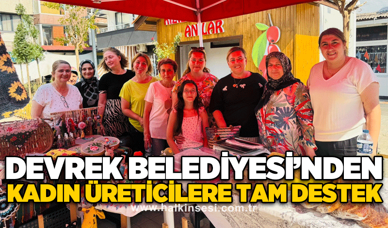 Devrek Belediyesi’nden kadın üreticilere tam destek