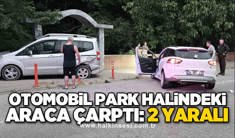 Otomobil park halindeki araca çarptı: 2 yaralı