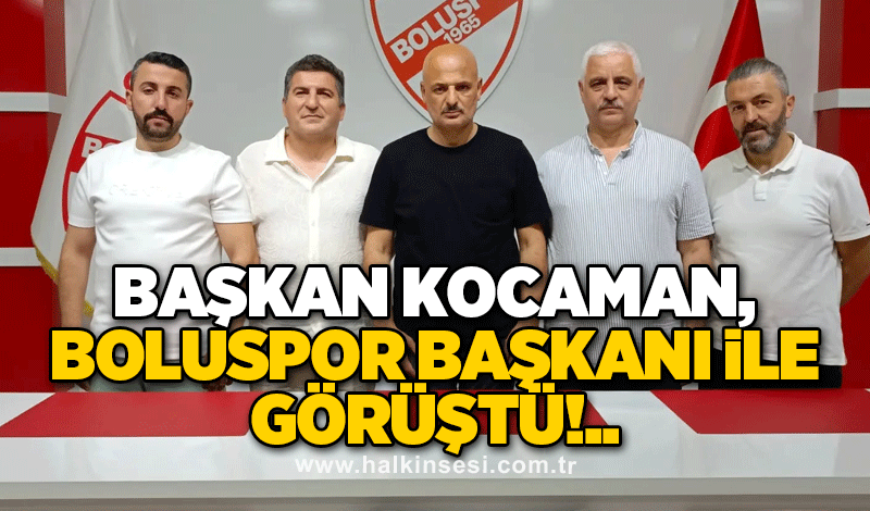 Başkan Kocaman, Boluspor Başkanı ile görüştü!..