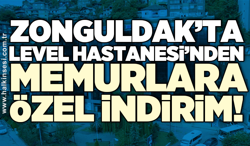 Zonguldak’ta Level Hastanesi’nden memurlara özel indirim!