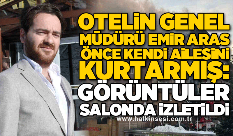 Otelin Genel Müdürü Damat Emir Aras önce kendi ailesini kurtarmış: Görüntüler salonda izletildi