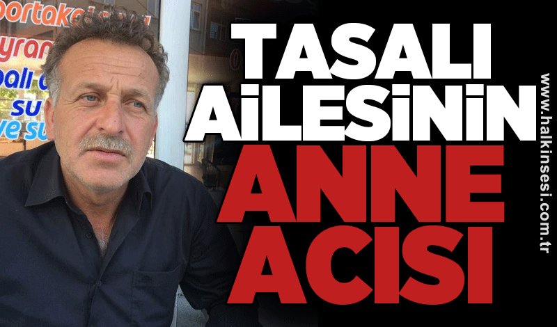 Tasalı ailesinin anne acısı