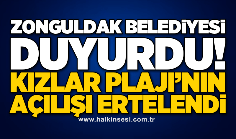 Zonguldak Belediyesi duyurdu: Kızlar Plajı’nın açılışı ertelendi