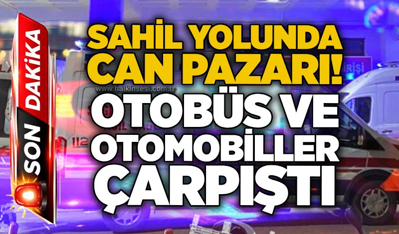 Sahil yolunda can pazarı! Otobüs ve otomobiller çarpıştı
