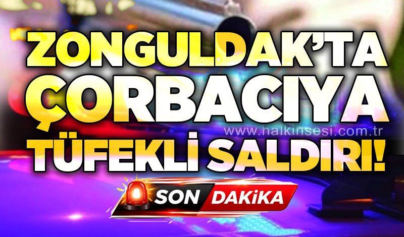Zonguldak'ta çorbacıya pompalı tüfekle saldırı!