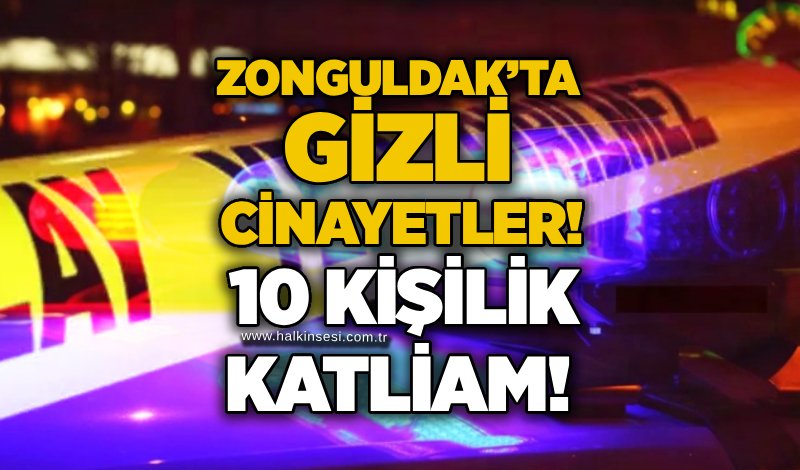 Zonguldak’ta gizli cinayetler! 10 kişilik katliam!