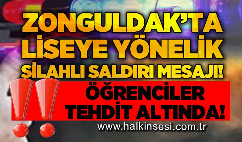 Zonguldak'ta liseye yönelik silahlı saldırı mesajı: İnceleme başlatılması bekleniyor!