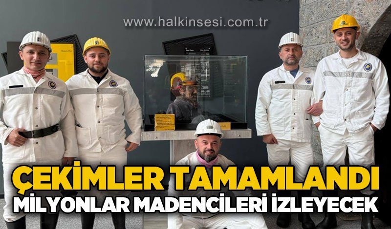 Yer altında çekimler tamamlandı: Madencileri milyonlar izleyecek!