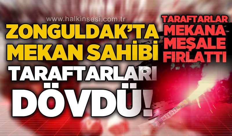 Zonguldak'ta derbi sonrası ortalık karıştı: Kafeye meşale atan taraftarları mekan sahibi dövdü!