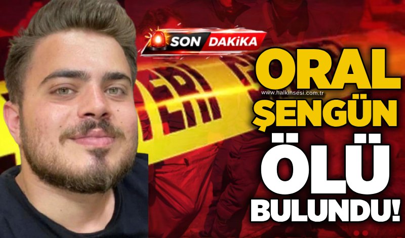 Oral Şengün ölü bulundu!
