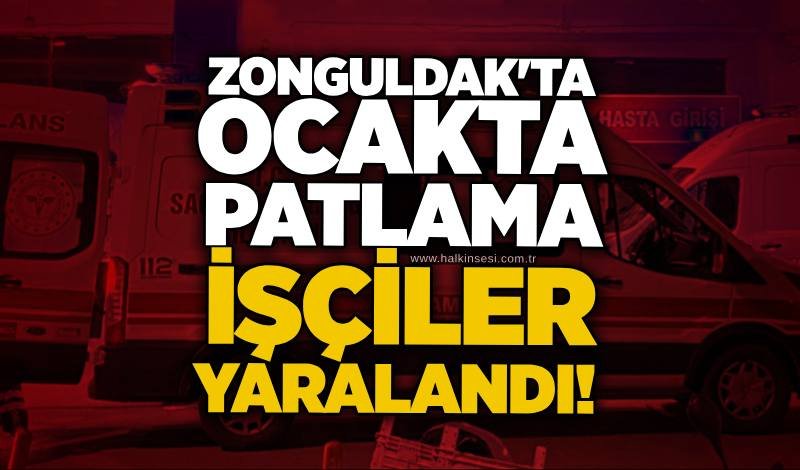Zonguldak'ta ocakta patlama: İşçiler yaralandı!