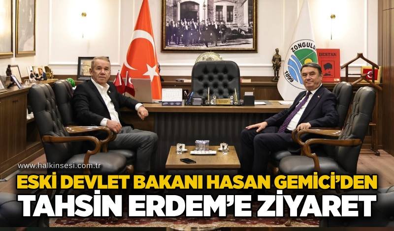 Eski Devlet Bakanı Hasan Gemici’den, Tahsin Erdem’e ziyaret