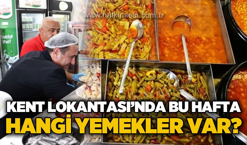 Kent Lokantası'nın menüsünde bu hafta hangi yemekler var?