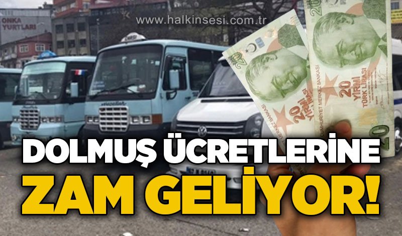 Dolmuş ücretlerine zam geliyor