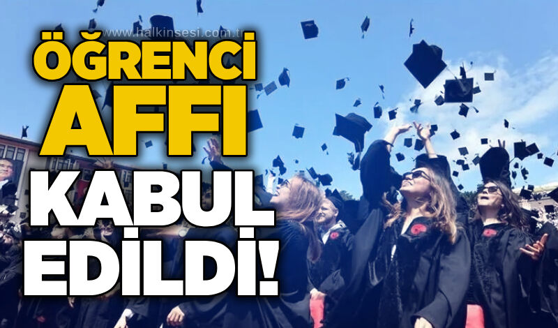 Öğrenci affı kabul edildi!