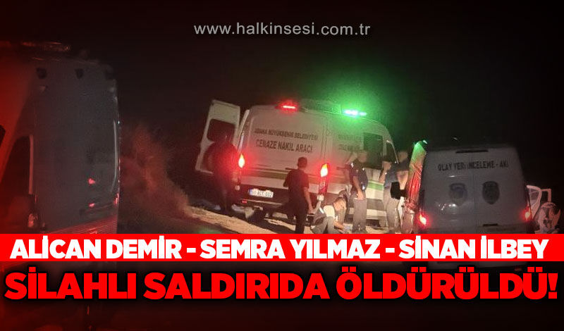 Alican Demir, Semra Yılmaz ve Sinan İlbey silahlı saldırıda hayatını kaybetti