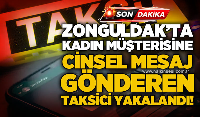 Zonguldak'ta taksi şoförü hakkında kadın müşteriye c*nsel t*ciz iddiası: İnceleme başlatıldı!