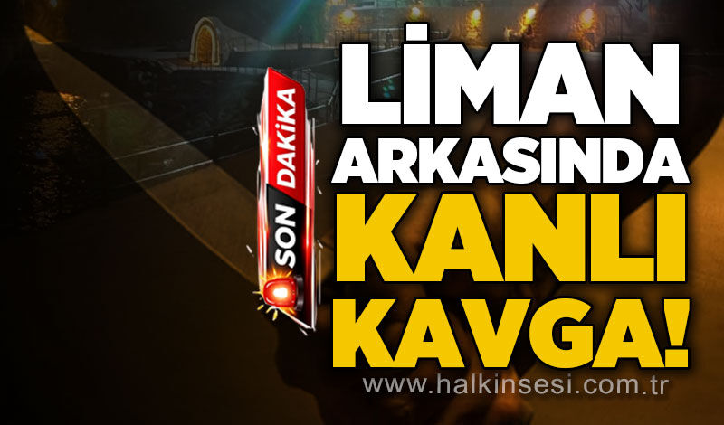 Liman Arkası'nda kanlı kavga!