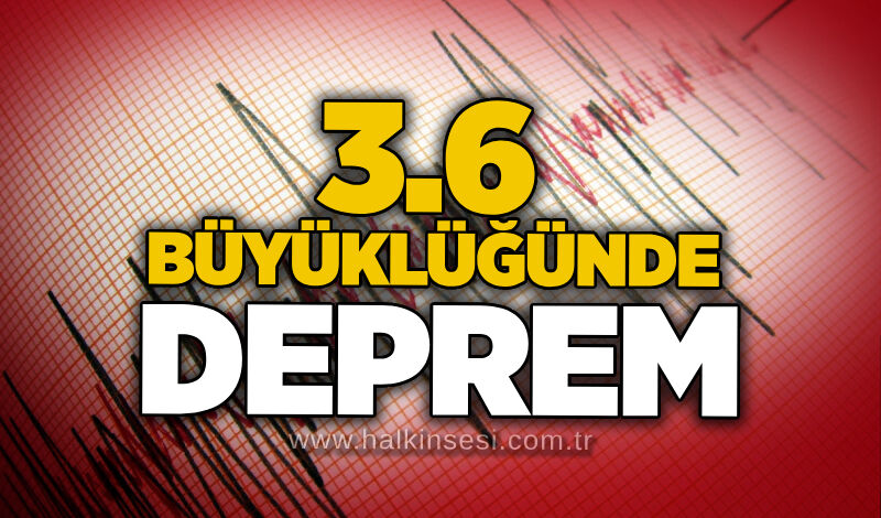3.6 büyüklüğünde deprem