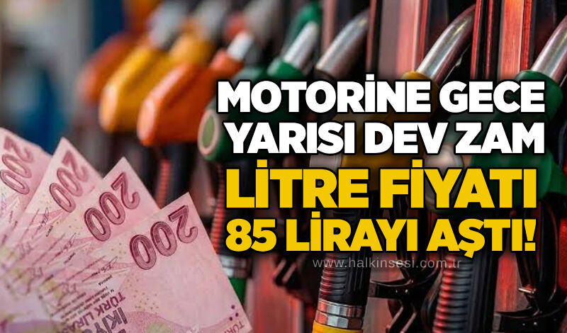 Motorine gece yarısı dev zam: Litre fiyatı 85 Llirayı aştı!