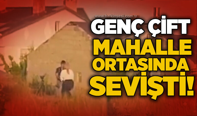 Genç çifti mahalle ortasında sev*şti!