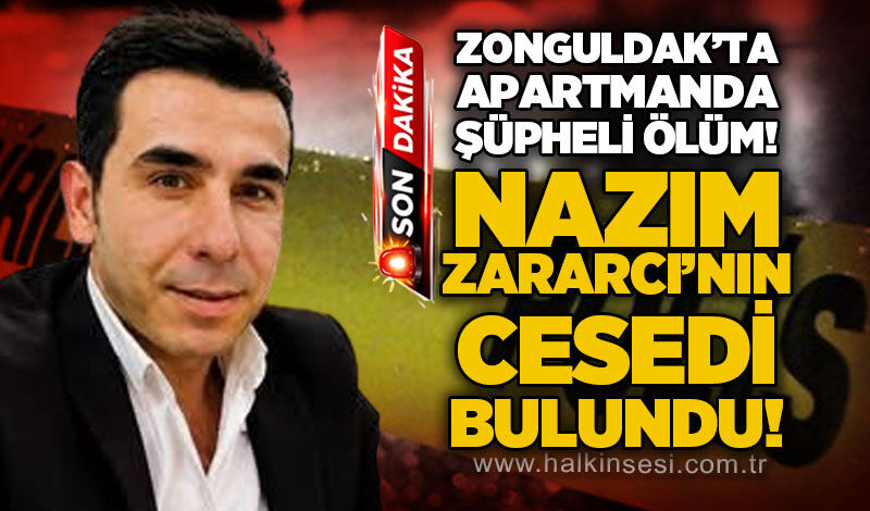 Zonguldak'ta Yonca Apartmanı'nda şüpheli ölüm: 39 yaşındaki Nazım Zararcı evinde ölü bulundu