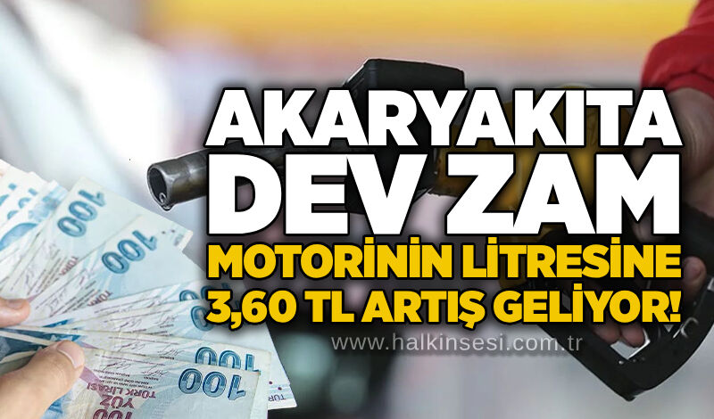 Akaryakıta dev zam: Motorinin litresine 3,60 TL artış geliyor!