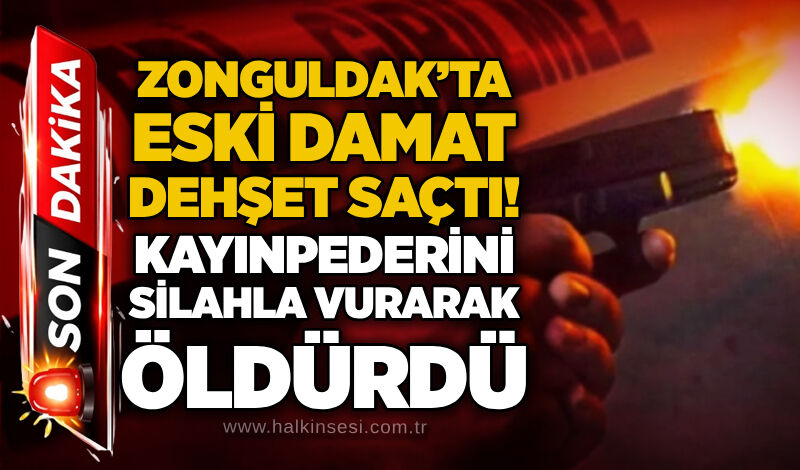 Zonguldak'ta eski damat dehşet saçtı! Kayınpederini silahla vurarak öldürdü